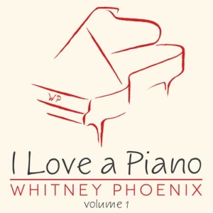 I Love a Piano by Whitney Phoenix